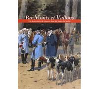 Par Monts et Vallons: Un demi-siècle de vénerie dans les forêts de Senlis