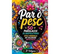 Par o' pesc: Libro da colorare per adulti con 50 mandala floreali e divertenti parolacce in dialetto napoletano | Antistress, relax e umorismo