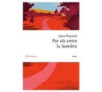 Par où entre la lumière Joyce Maynard (Auteur), Florence Lévy-Paoloni (Traduction)