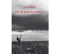 Par où passe la lumière... Eric Colombo (Auteur)
