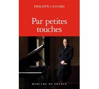 Par petites touches - Philippe Cassard - Mercure de france - broché - Essai