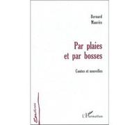 Par plaies et par bosses Contes et nouvelles - Bernard Mauriès - L'harmattan - broché - Livre