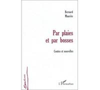 Par plaies et par bosses Contes et nouvelles - Bernard Mauriès - L'harmattan - broché - Livre