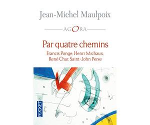 Par quatre chemins: Francis Ponge, Henri Michaux, René Char, Saint-John Perse