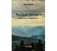 Par Saint Gabriel ! « Pour que le message passe » - André Bouisson - Du Net Eds - broché - Nouvelles