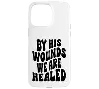 par Ses blessures, Nous Sommes guéris Happy Resurrection Sunday Jésus Coque pour iPhone 15 Pro Max