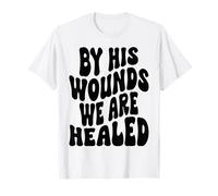 par Ses blessures, Nous Sommes guéris Happy Resurrection Sunday Jésus T-Shirt