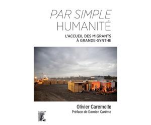 Par simple humanité - L'accueil des migrants à Grande-Synthe - Olivier Caremelle - Atelier Ed De L' - broché - Essai