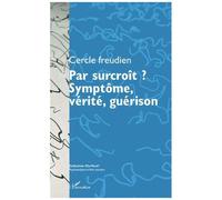 Cercle freudien – Par surcroît ? Symptôme, vérité, guérison – Colloque 12-13 oct. 2012 – Broché