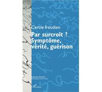 Par surcroît ? Symptôme, vérité, guérison Actes du colloque du Cercle freudien du 12-13 octobre 2012 - Cercle Freudien - L'harmattan - broché - Essai