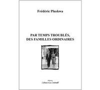 Par temps troublés, des familles ordinaires Frédéric Pluskwa (Auteur)