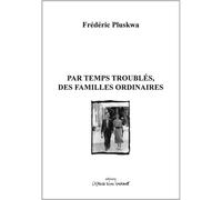 Par temps troublés, des familles ordinaires - Frédéric Pluskwa - L'espace D'un Instant - broché - Théâtre