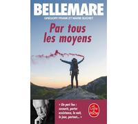 Par tous les moyens - Pierre Bellemare - Lgf - Poche - Récit