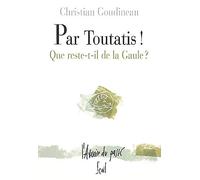 Par Toutatis la belle querelle ! : que reste-t-il de la Gaule ?
