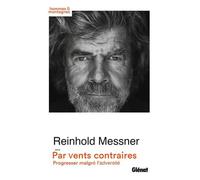 Par vents contraires De l'art de progresser dans l'adversité - Reinhold Messner - Glénat - broché - Guide