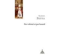 Par volonté et par hasard Théorie et pratique de la création musicale - Karol Beffa - De La Sorbonne Editions - broché - Essai