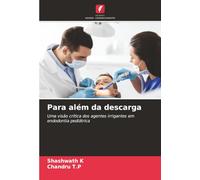Para além da descarga: Uma visão crítica dos agentes irrigantes em endodontia pediátrica