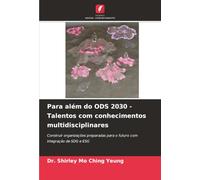 Para além do ODS 2030 - Talentos com conhecimentos multidisciplinares: Construir organizações preparadas para o futuro com integração de SDG e ESG