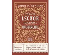 Para El Lector Juicioso E Imparcial: Exposición De La Confesión Bautista de fe de Londres de 1689
