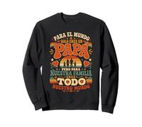 Para El Mundo Eres Solo Un Papa Pero Para Nuestra Familia Sweatshirt