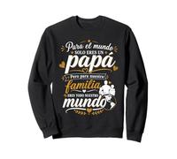 Para El Mundo Eres Solo Un Papa Pero Para Nuestra Familia Sweatshirt