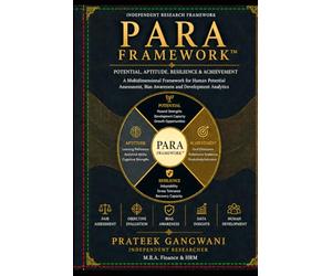 PARA Engine™: An Integrated Human Potential Intelligence System: An Integrated Research Framework for Human Potential Assessment with Bias Reduction ... Psychological, and Test-Manipulation Factors.