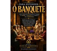 Para Entender O Banquete: Uma Jornada Filosófica Sobre o Amor, a Beleza e a Busca da Sabedoria