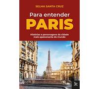 Para entender Paris. Historias e personagens da cidade mais apaixonante do mundo (Em Portugues do Brasil)