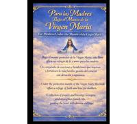 Para las Madres Bajo el Manto de la Virgen María / For Mothers Under the Mantle of the Virgin Mary: Compendio de oraciones y bendiciones para la vida familiar / A Collection of Prayers and Blessings