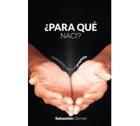 ¿Para qué nací?: Caminando hacia el propósito