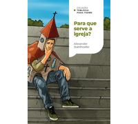 Para que serve a igreja? (Coleção Teologia para todos) - Alexander Stahlhoefer - Thomas Nelson Brasil - ebook (ePub) - Livre