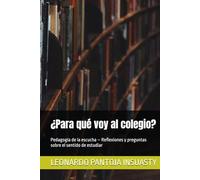 ¿Para qué voy al colegio?: Pedagogía de la escucha - Reflexiones y preguntas sobre el sentido de estudiar