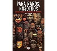 Para Raros, Nosotros : Introducción A La Antropología Cultural