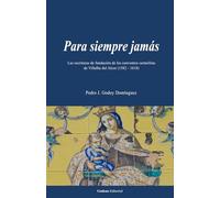 PARA SIEMPRE JAMÁS: Las escrituras de fundación de los conventos carmelitas de Villalba del Alcor (1582 - 1618)
