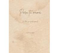 Para ti, mamá: Un libro que escribo para ti
