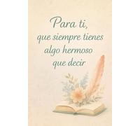 Para ti que siempre tienes algo hermoso que decir: Libreta para frases bonitas, pensamientos positivos e ideas creativas | Cuaderno emocional con ... personales y pequeñas historias | 100 páginas