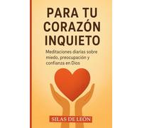 PARA TU CORAZÓN INQUIETO: Meditaciones diarias sobre miedo, preocupación y confianza en Dios