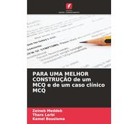 PARA UMA MELHOR CONSTRUÇÃO de um MCQ e de um caso clínico MCQ