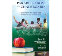 Parables from the Chalkboard: Inspirational True Stories from an Inner-City High School Teacher