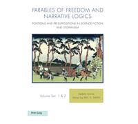 Parables Of Freedom And Narrative Logics : Positions And Presuppositions In Science Fiction And Utopianism