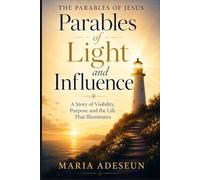 Parables of Light and Influence: A Story of Visibility, Purpose, and the Life That Illuminates