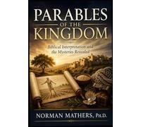 PARABLES OF THE KINGDOM: Biblical Interpretation and the Mysteries Revealed