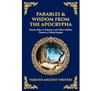 Parables & Wisdom From the Apocrypha: Sirach, Odes of Solomon, and Other Hidden Classics of Moral Insight (Deluxe Hardbound Edition)