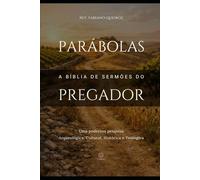 Parábolas: A Bíblia de Sermões do Pregador: Esboços Bíblicos para Pregação Expositiva e Estudos Bíblicos em Todas as Parábolas da Bíblia