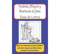 Parábolas, Milagros y Enseñanzas de Jesús Sopa de Letras: Libro de rompecabezas para adultos, personas mayores y adolescentes, basado en las Escrituras
