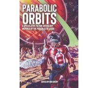 Parabolic Orbits: A Speculative Fiction Anthology Inspired by the Parables of Jesus