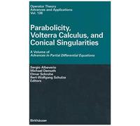 Parabolicity, Volterra Calculus, And Conical Singularities: A Volume Of Advances In Partial Differential Equations (Operator Theory: Advances And Applications / Advances In Partial Differential Equati