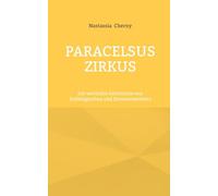 Paracelsus Zirkus: Die verrückte Geschichte von Schlangenfrau und Emmentalerherz