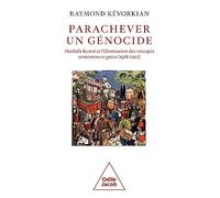 Parachever un génocide: Mustafa Kemal et l'élimination des rescapés arméniens et grecs (1918-1922)