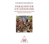 Parachever un génocide Mustafa Kemal et l'élimination des rescapés arméniens et grecs (1918-1922) - Raymond H. Kévorkian - Odile Jacob - broché - Essai